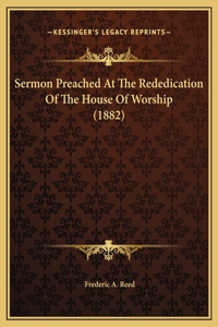 Sermon Preached At The Rededication Of The House Of Worship (1882)