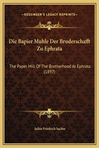Die Bapier Muhle Der Bruderschafft Zu Ephrata
