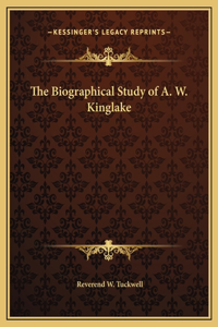 The Biographical Study of A. W. Kinglake