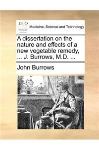 A dissertation on the nature and effects of a new vegetable remedy, ... J. Burrows, M.D. ...