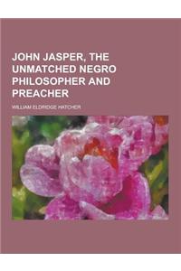 John Jasper, the Unmatched Negro Philosopher and Preacher