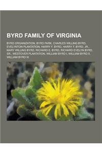 Byrd Family of Virginia: Byrd Organization, Byrd Park, Charles Willing Byrd, Evelynton Plantation, Harry F. Byrd, Harry F. Byrd, Jr., Mary Will