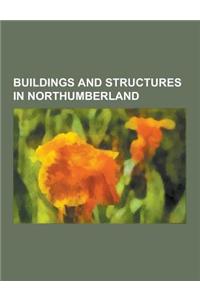 Buildings and Structures in Northumberland: Archaeological Sites in Northumberland, Bridges in Northumberland, Castles in Northumberland, Churches in