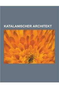 Katalanischer Architekt: Antoni Gaudi, Antoni Rovira I Trias, Enric Miralles, Josep Vilaseca I Casanovas, Lluis Domenech I Montaner, Josep Puig