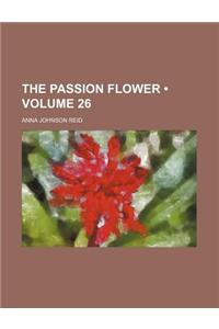 The Passion Flower (Volume 26)