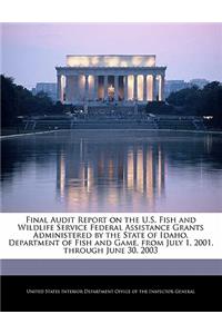 Final Audit Report on the U.S. Fish and Wildlife Service Federal Assistance Grants Administered by the State of Idaho, Department of Fish and Game, from July 1, 2001, Through June 30, 2003