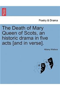 Death of Mary Queen of Scots, an Historic Drama in Five Acts [And in Verse].