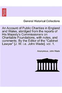 An Account of Public Charities in England and Wales, Abridged from the Reports of His Majesty's Commissioners on Charitable Foundations, with Notes,