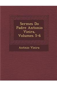 Serm Es Do Padre Antonio Vieira, Volumes 5-6