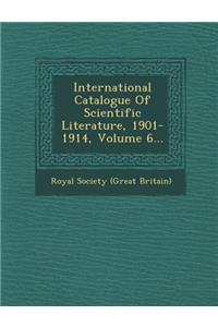 International Catalogue of Scientific Literature, 1901-1914, Volume 6...