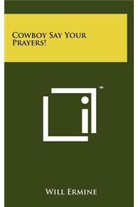 Cowboy Say Your Prayers!