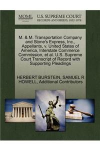 M. & M. Transportation Company and Stone's Express, Inc., Appellants, V. United States of America, Interstate Commerce Commission, et al. U.S. Supreme Court Transcript of Record with Supporting Pleadings