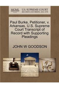 Paul Burke, Petitioner, V. Arkansas. U.S. Supreme Court Transcript of Record with Supporting Pleadings