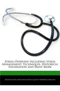 Stress Overview Including Stress Management, Techniques, Historical Foundation and Many More