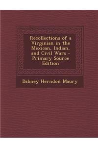Recollections of a Virginian in the Mexican, Indian, and Civil Wars