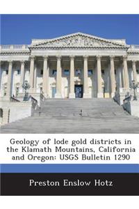 Geology of Lode Gold Districts in the Klamath Mountains, California and Oregon