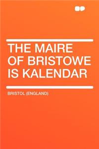 The Maire of Bristowe Is Kalendar