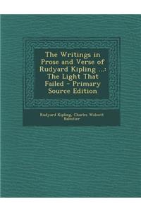 The Writings in Prose and Verse of Rudyard Kipling ...: The Light That Failed - Primary Source Edition
