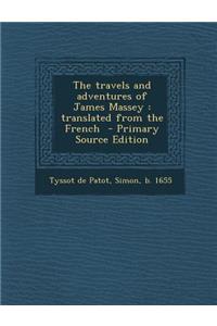 The Travels and Adventures of James Massey: Translated from the French - Primary Source Edition