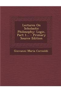 Lectures on Scholastic Philosophy