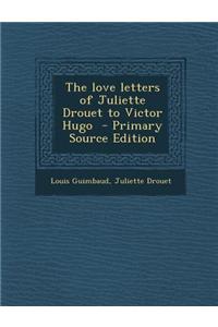 The Love Letters of Juliette Drouet to Victor Hugo