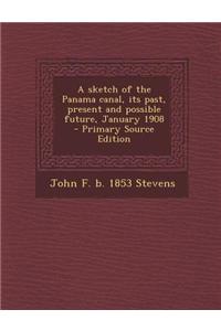 A Sketch of the Panama Canal, Its Past, Present and Possible Future, January 1908