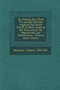 Die Stellung Des Alfred Von Sareshel (Alfredus Anglicus) Und Seiner Schrift de Motu Cordis in Der Wissenschaft Des Beginnenden XIII Jahrhunderts