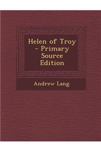 Helen of Troy - Primary Source Edition