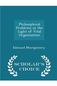 Philosophical Problems in the Light of Vital Organization - Scholar's Choice Edition