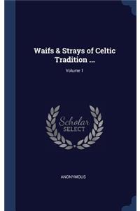 Waifs & Strays of Celtic Tradition ...; Volume 1