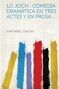 Lo Joch: Comedia Dramï¿½tica En Tres Actes y En Prosa...