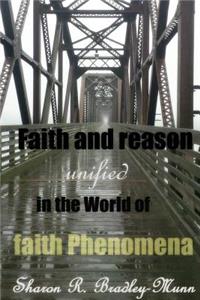 Faith and Reason Unified in the World of Faith Phenomena
