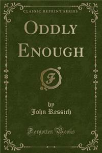 Oddly Enough (Classic Reprint)