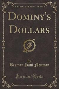 Dominy's Dollars (Classic Reprint)