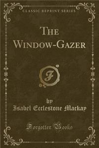 The Window-Gazer (Classic Reprint)