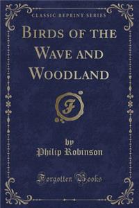 Birds of the Wave and Woodland (Classic Reprint)