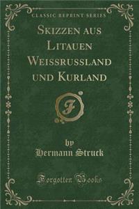 Skizzen Aus Litauen Weissrussland Und Kurland (Classic Reprint)