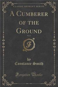 A Cumberer of the Ground, Vol. 1 of 3 (Classic Reprint)