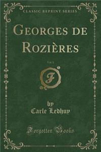 Georges de RoziÃ¨res, Vol. 1 (Classic Reprint)