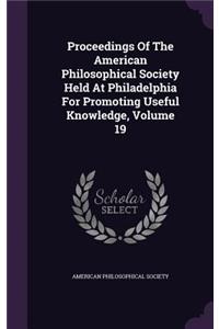Proceedings of the American Philosophical Society Held at Philadelphia for Promoting Useful Knowledge, Volume 19