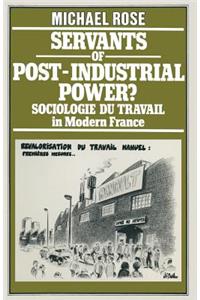 Servants of Post-Industrial Power?