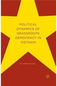 Political Dynamics of Grassroots Democracy in Vietnam