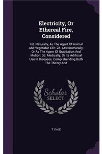Electricity, Or Ethereal Fire, Considered