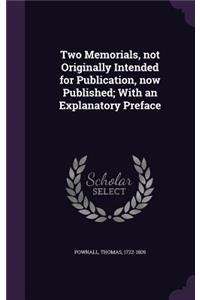 Two Memorials, not Originally Intended for Publication, now Published; With an Explanatory Preface