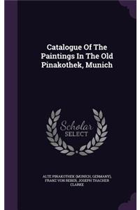 Catalogue Of The Paintings In The Old Pinakothek, Munich