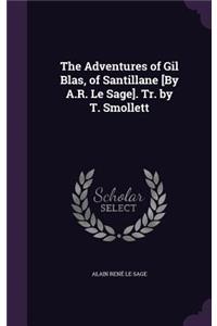Adventures of Gil Blas, of Santillane [By A.R. Le Sage]. Tr. by T. Smollett