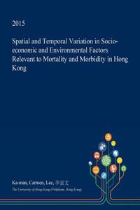 Spatial and Temporal Variation in Socio-Economic and Environmental Factors Relevant to Mortality and Morbidity in Hong Kong