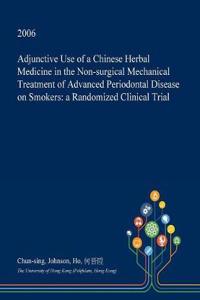 Adjunctive Use of a Chinese Herbal Medicine in the Non-Surgical Mechanical Treatment of Advanced Periodontal Disease on Smokers