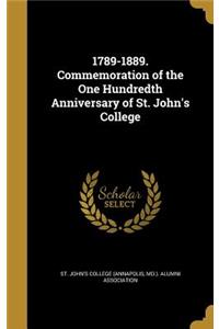 1789-1889. Commemoration of the One Hundredth Anniversary of St. John's College