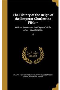 The History of the Reign of the Emperor Charles the Fifth--